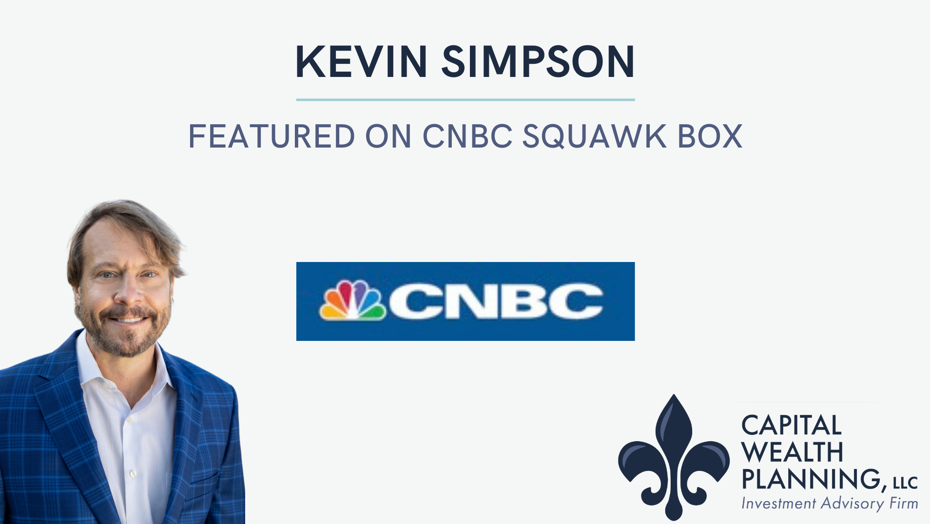 Watch Kevin Simpson On CNBC Squawk Box Capital Wealth Planning