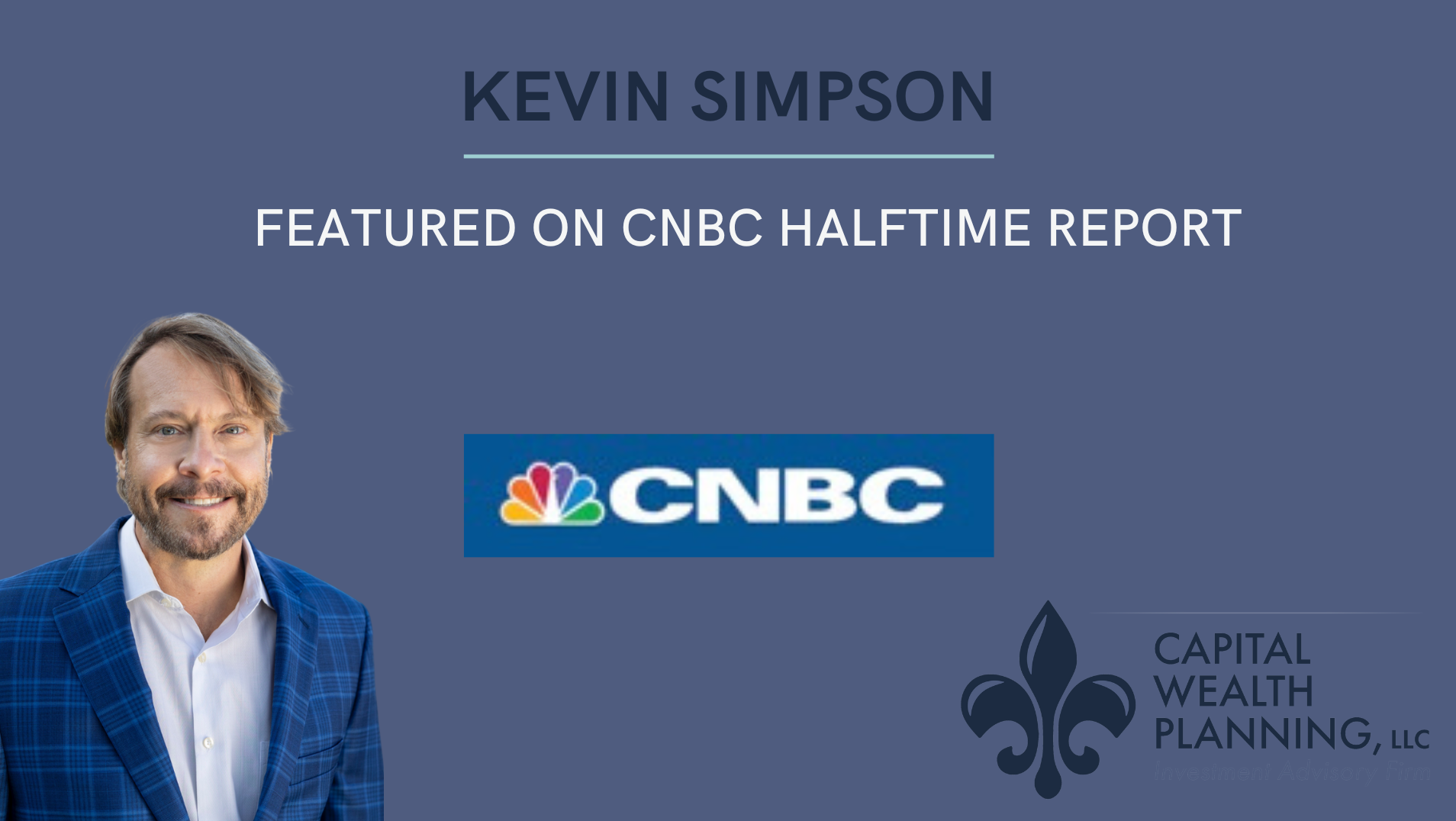 Watch Kevin Simpson On CNBC Halftime Report Capital Wealth Planning